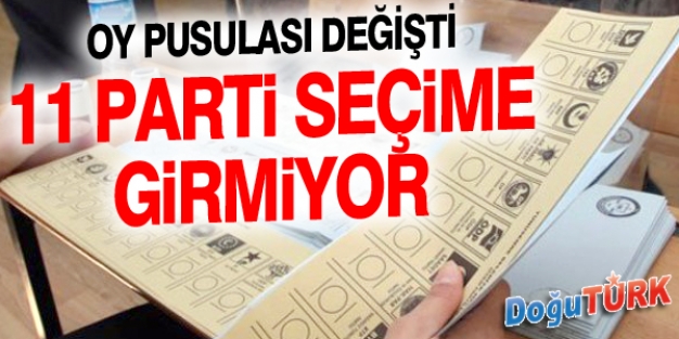 11 PARTİ SEÇİME GİRMİYOR