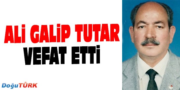 ALİ GALİP TUTAR VEFAT ETTİ