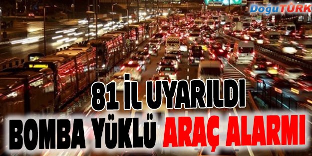 BOMBA YÜKLÜ MİNİBÜS İÇİN ALARMA GEÇİLDİ!