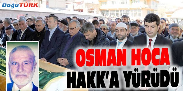 OSMAN ÖZTAŞ HOCA HAKK’A YÜRÜDÜ