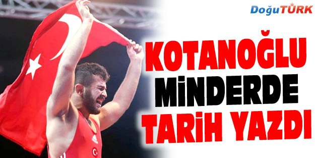 KOTANOĞLU MİNDERDE TARİH YAZDI