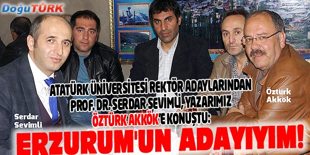 PROF. DR. SERDAR SEVİMLİ: ERZURUM'UN ADAYIYIM!