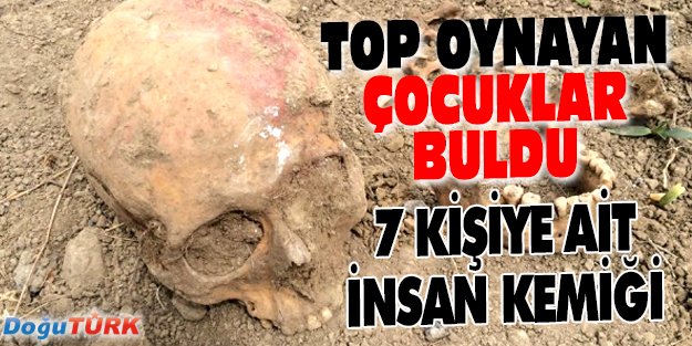 TOP OYNAYAN ÇOCUKLAR İNSAN KEMİĞİ BULDU