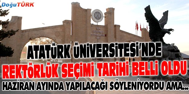 ATATÜRK ÜNİVERSİTESİ’NDE REKTÖRLÜK SEÇİMİ TARİHİ BELLİ OLDU