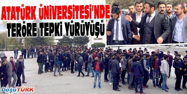 ATATÜRK ÜNİVERSİTESİ’NDE TERÖRE TEPKİ YÜRÜYÜŞÜ