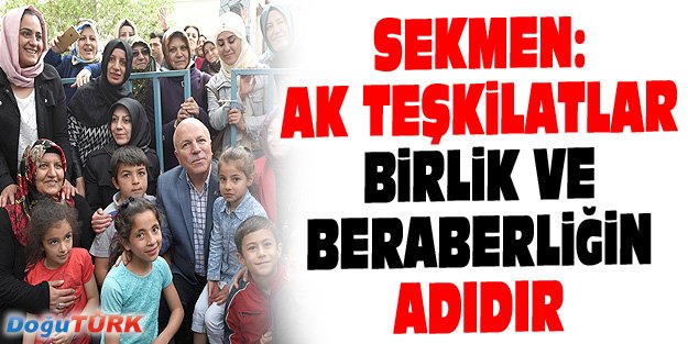 SEKMEN: AK TEŞKİLATLAR BİRLİK VE BERABERLİĞİN ADIDIR