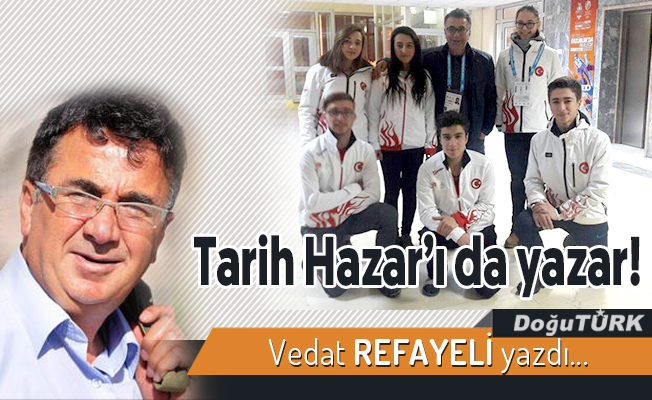 Tarih Hazar’ı da yazar!