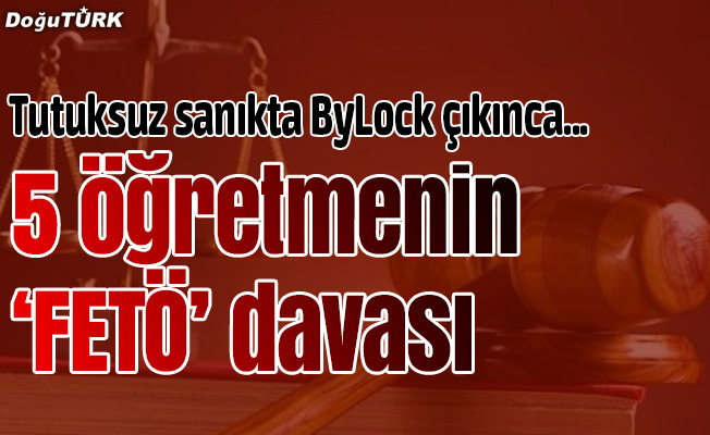 Erzurum'da 5 öğretmenin "FETÖ" davası