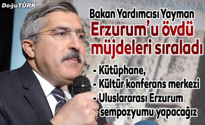 Bakan Yardımcısı Yayman'dan Erzurum'a müjde