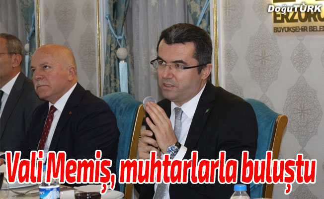 Erzurum Valisi Memiş, muhtarlarla buluştu