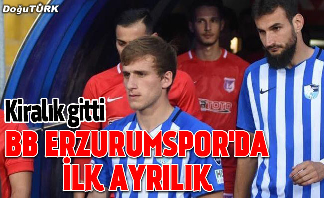 B.B. Erzurumspor’da ilk ayrılık gerçekleşti