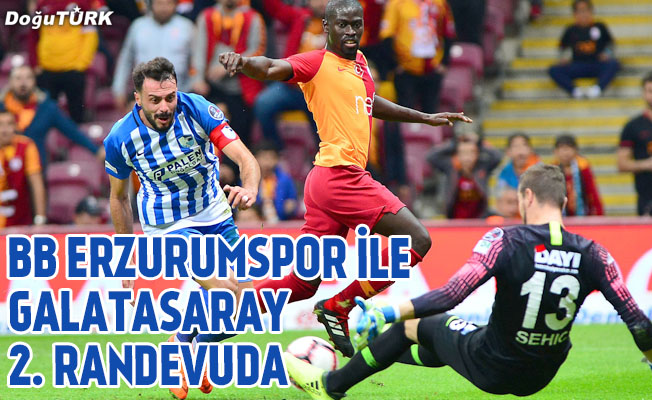 BB Erzurumspor ile Galatasaray 2. randevuda