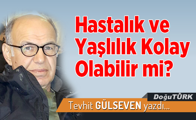 Hastalık ve Yaşlılık Kolay Olabilir mi?