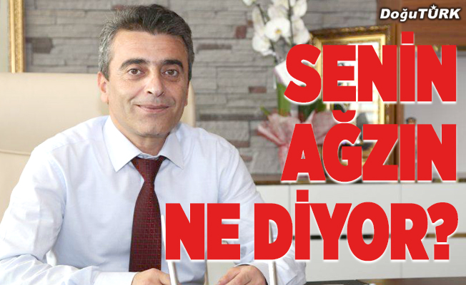 Senin ağzın ne diyor?