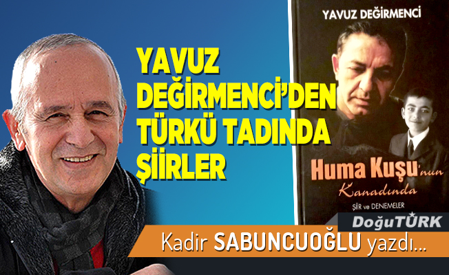 YAVUZ DEĞİRMENCİ’DEN TÜRKÜ TADINDA ŞİİRLER