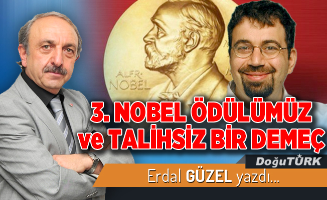 3. NOBEL ÖDÜLÜMÜZ ve TALİHSİZ BİR DEMEÇ