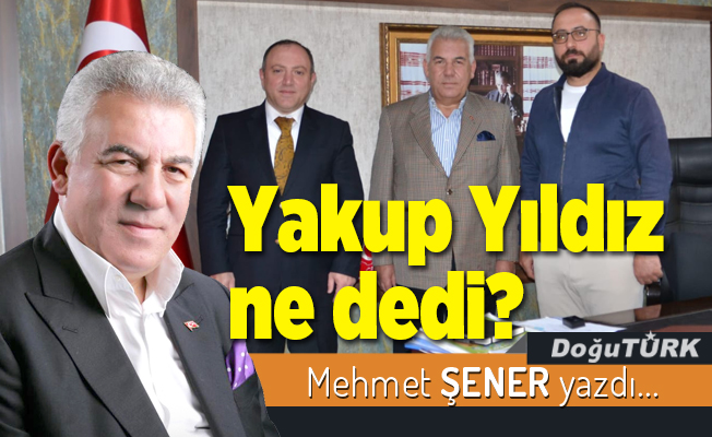 Yakup Yıldız ne dedi?