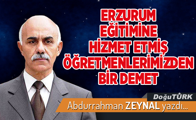 ERZURUM EĞİTİMİNE HİZMET ETMİŞ ÖĞRETMENLERİMİZDEN BİR DEMET