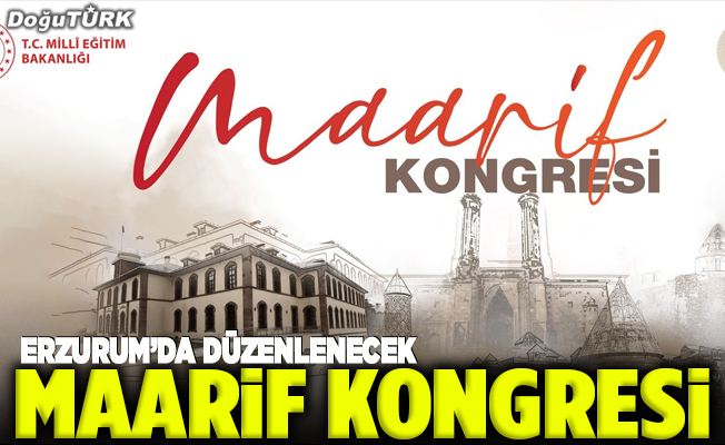 Erzurum’da Maarif Kongresi düzenlenecek