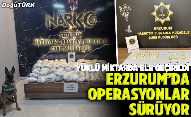 Erzurum’da operasyonlar sürüyor