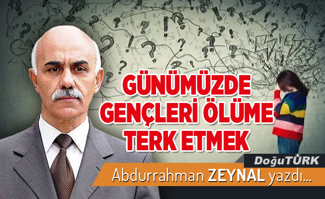 GÜNÜMÜZDE GENÇLERİ ÖLÜME TERK ETMEK…