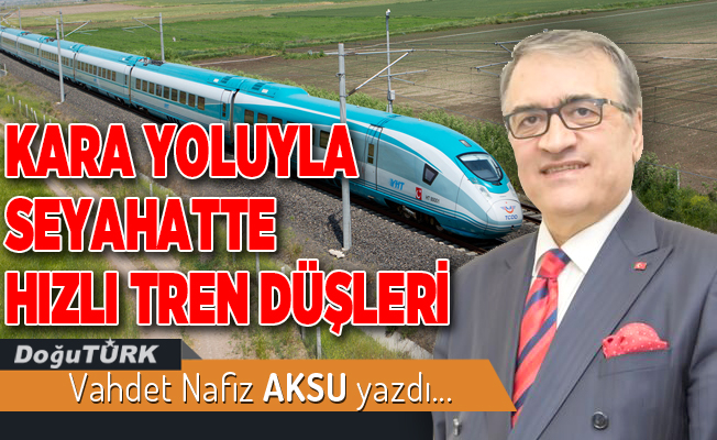 KARA YOLUYLA SEYAHATTE HIZLI TREN DÜŞLERİ