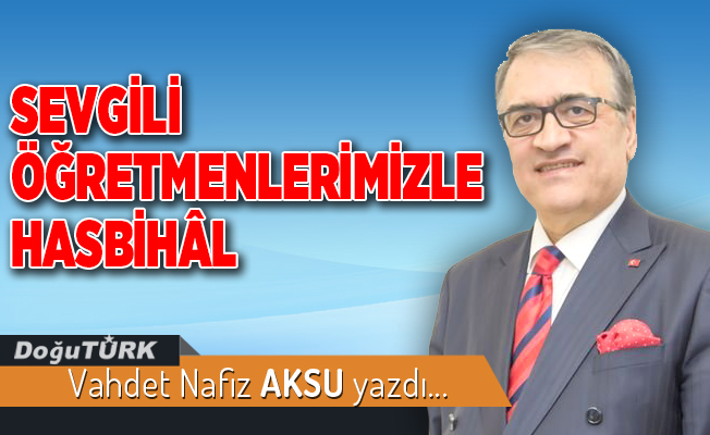 SEVGİLİ ÖĞRETMENLERİMİZLE HASBİHÂL