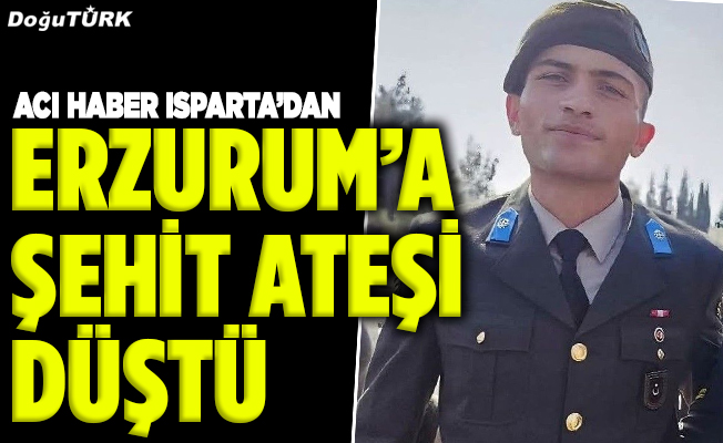 Erzurum’a şehit ateşi düştü