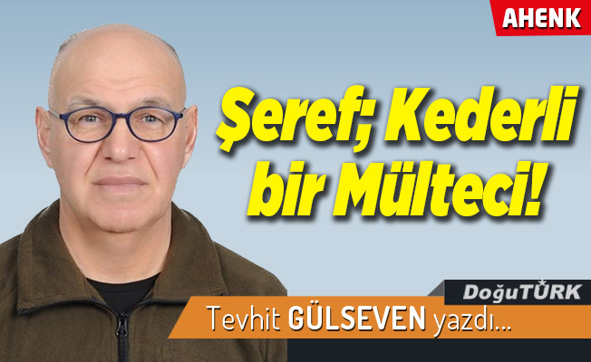 Şeref; Kederli bir Mülteci!