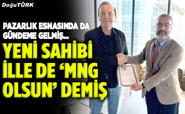 Yeni sahibi ille de MNG olsun demiş