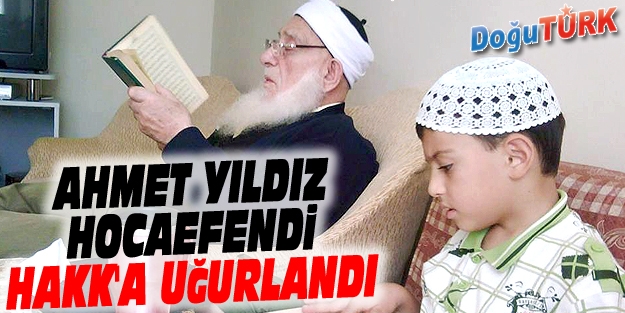 AHMET YILDIZ HOCAEFENDİ HAKK'A UĞURLANDI