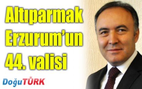 ALTIPARMAK ERZURUM’UN 44’ÜNCÜ VALİSİ OLDU