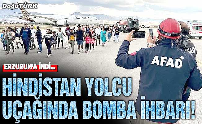 Bomba ihbarı Hindistan uçağını Erzurum'a indirdi!