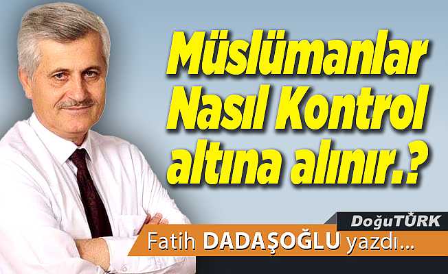 Müslümanlar Nasıl Kontrol altına alınır.?