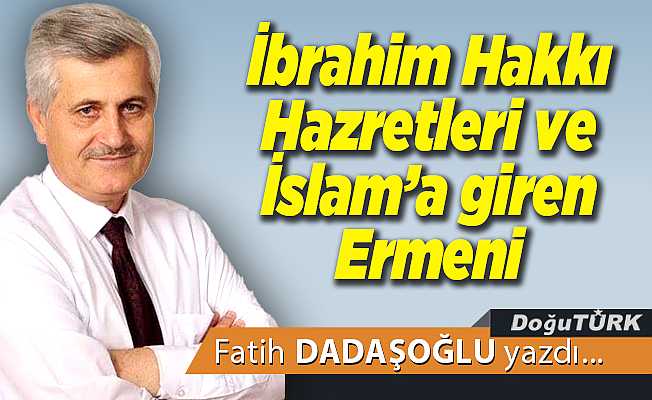 İbrahim Hakkı Hazretleri ve İslam’a giren Ermeni