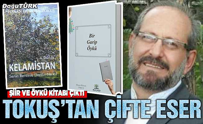 Şair ve Yazar Hasan Hüseyin Tokuş’tan çifte eser