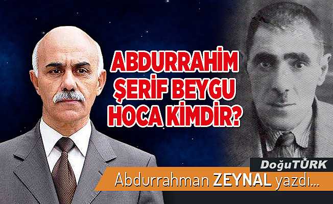 ABDURRAHİM ŞERİF BEYGU HOCA KİMDİR?