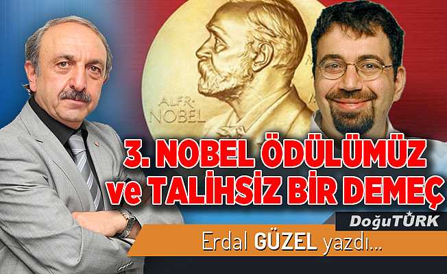 3. NOBEL ÖDÜLÜMÜZ ve TALİHSİZ BİR DEMEÇ