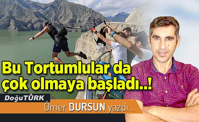 Bu Tortumlular da çok olmaya başladı..!