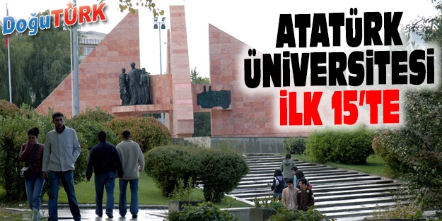 ATATÜRK ÜNİVERSİTESİ EN İYİ 15 ÜNİVERSİTE ARASINDA