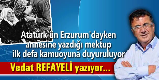 Atatürk'ün Erzurum'dayken annesine yazdığı mektup ilk defa kamuoyuna duyuruluyor