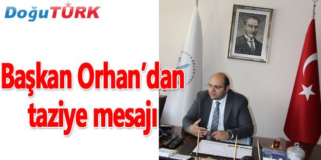 BAŞKAN ORHAN’DAN TAZİYE MESAJI