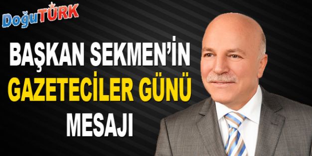 BAŞKAN SEKMEN’İN GAZETECİLER GÜNÜ MESAJI