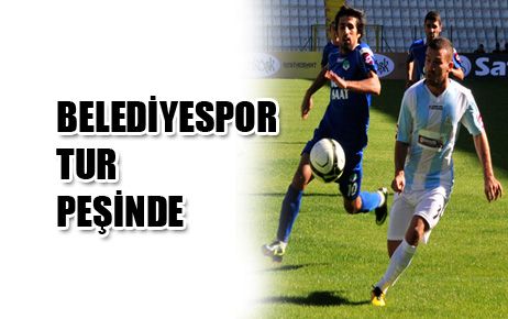 BELEDİYESPOR, TUR PEŞİNDE