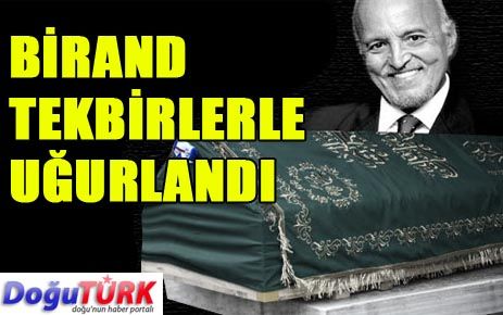 BİRAND TEKBİRLERLE UĞURLANDI