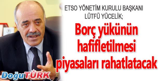 BORÇ YÜKÜNÜN HAFİFLETİLMESİ PİYASAYI RAHATLATACAK