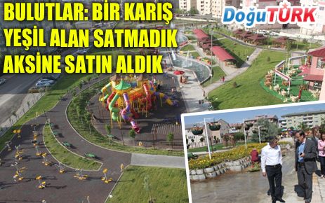 BULUTLAR: BİR KARIŞ YEŞİL ALAN SATMADIK AKSİNE SATIN ALDIK