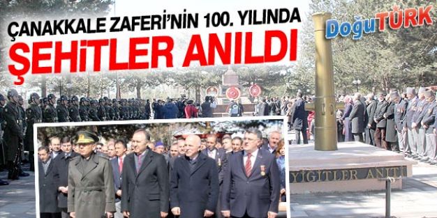 ÇANAKKALE ZAFERİ'NİN 100. YILDÖNÜMÜNDE ŞEHİTLER ANILDI