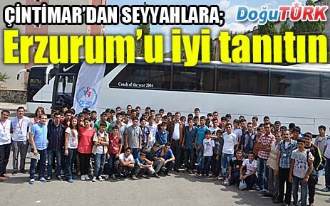 ÇİNTİMAR’DAN SEYYALARA ERZURUM’U İYİ TANITIN ÇAĞRISI