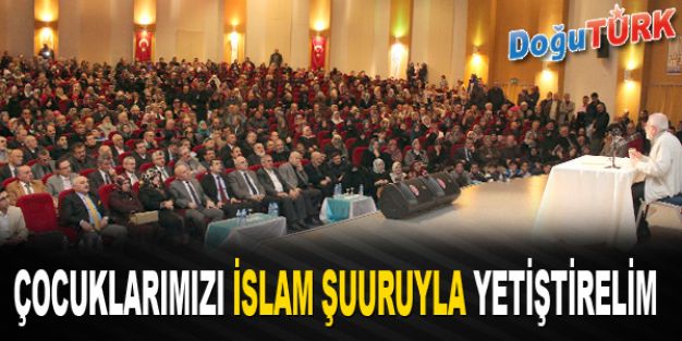 ÇOCUKLARIMIZI İSLAM ŞUURUYLA YETİŞTİRELİM